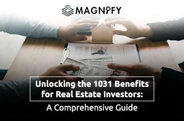 Unlocking the 1031 Benefits for Real Estate Investors: A Comprehensive Guide